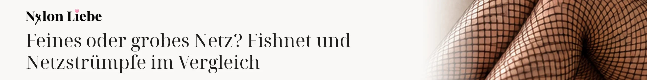 Titelbild zum Magazinbeitrag: Feines oder grobes Netz? Fishnet und Netzstrümpfe im Vergleich