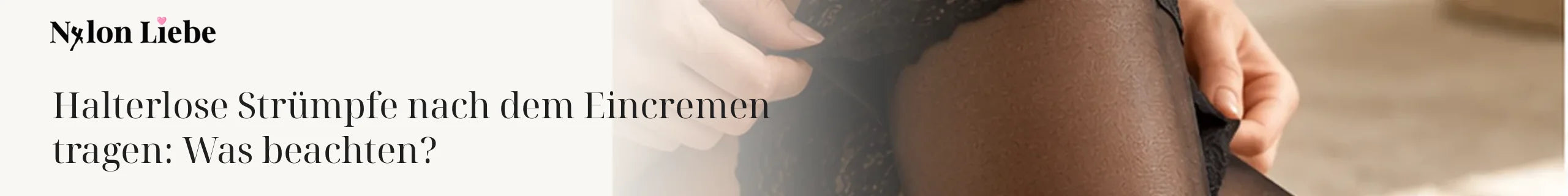 Nylon Liebe Magazin: Halterlose Strümpfe nach dem Eincremen tragen: Was beachten?