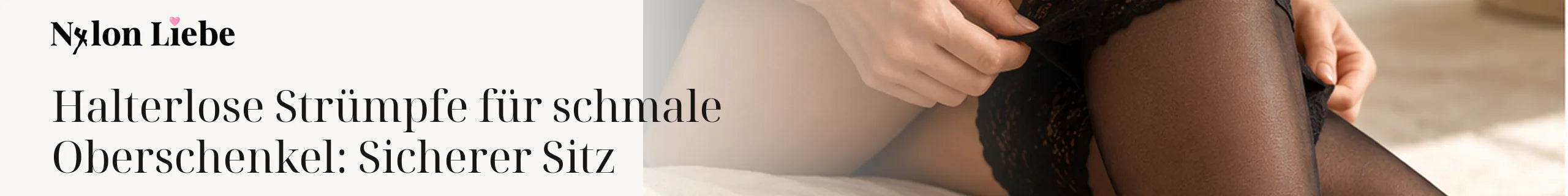 Nylon Liebe – Halterlose Strümpfe für schmale Oberschenkel: Sicherer Sitz. Ruhiges Editorial-Headerbild mit Nylon-Strumpmode.