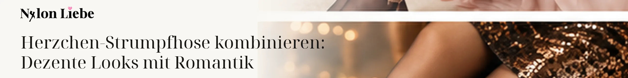 Nylon Liebe – Herzchen-Strumpfhose kombinieren: Dezente Looks mit Romantik. Ruhiges Editorial-Headerbild mit Nylon-Strumpmode.