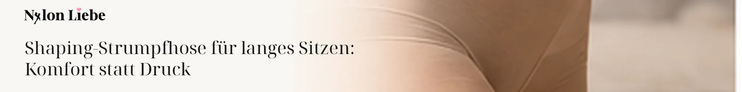 Nylon Liebe – Shaping-Strumpfhose für langes Sitzen: Komfort statt Druck. Minimalistisches Fotobanner für den Ratgeber.