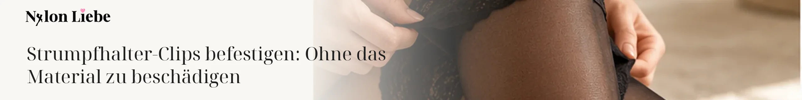 Nylon Liebe Magazin: Strumpfhalter-Clips befestigen: Ohne das Material zu beschädigen