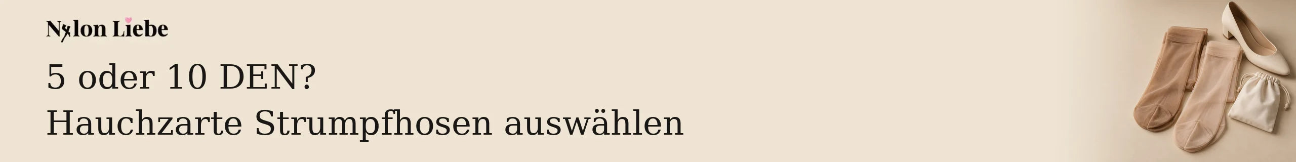 Header zu 5 oder 10 DEN: hauchzarte beigefarbene Strumpfhosen mit hellem Pumps und Stoffbeutel.