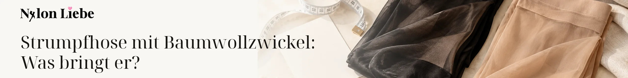 Nylon Liebe – Strumpfhose mit Baumwollzwickel: Was bringt er?. Ruhiges Editorial-Headerbild mit Nylon-Strumpmode.