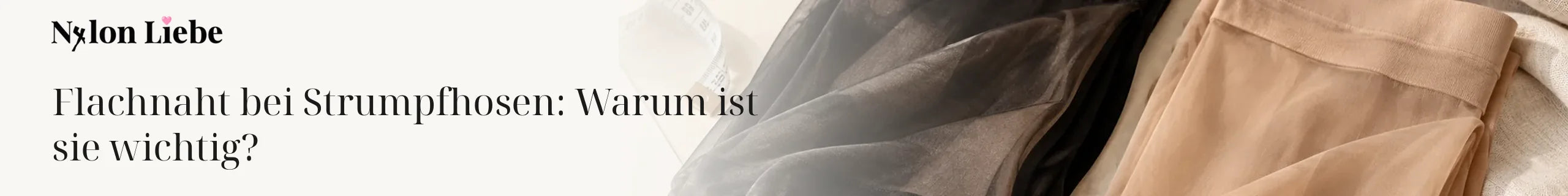 Nylon Liebe – Flachnaht bei Strumpfhosen: Warum ist sie wichtig?. Minimalistisches Fotobanner für den Ratgeber.