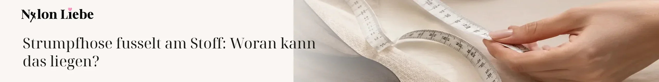 Nylon Liebe Ratgeber – Strumpfhose fusselt am Stoff: Woran kann das liegen?