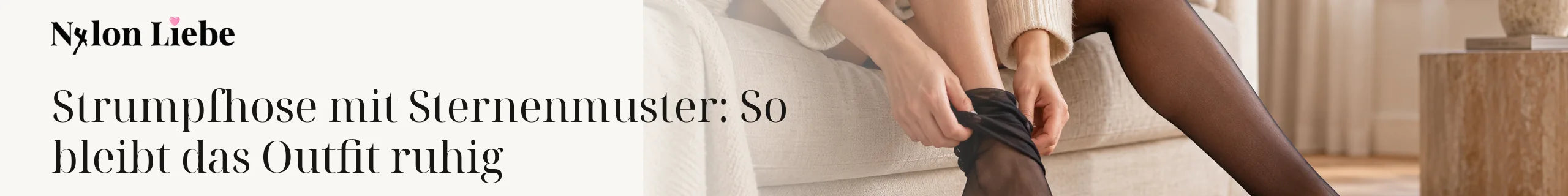 Nylon Liebe – Strumpfhose mit Sternenmuster: So bleibt das Outfit ruhig. Ruhiges Editorial-Headerbild mit Nylon-Strumpmode.