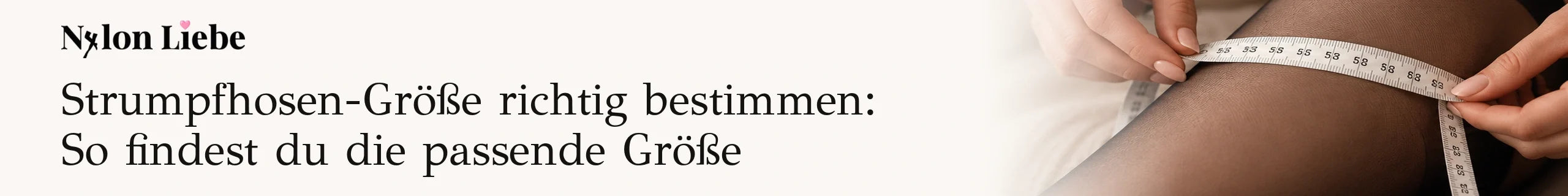 Nylon Liebe: Strumpfhosen-Größe richtig bestimmen – Größenberatung mit Maßband