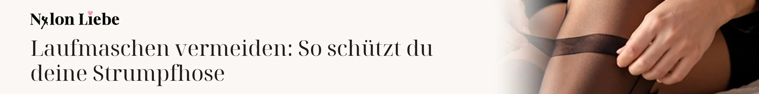 Titelbild zum Magazinbeitrag: Laufmaschen vermeiden: So schützt du deine Strumpfhose